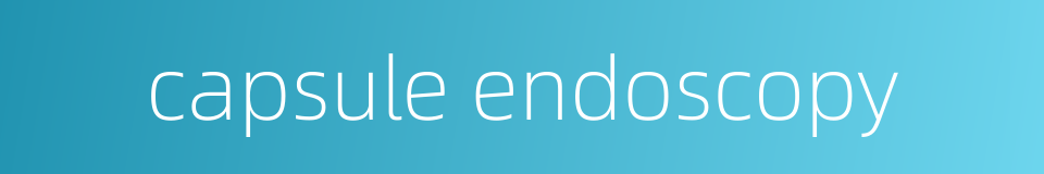capsule endoscopy的同义词