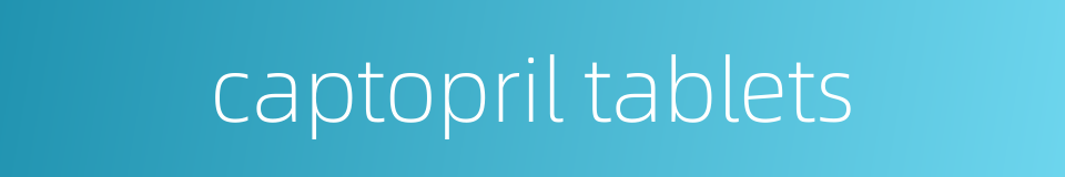 captopril tablets的同义词
