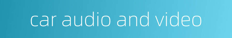 car audio and video的同义词