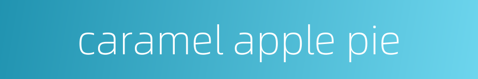 caramel apple pie的同义词