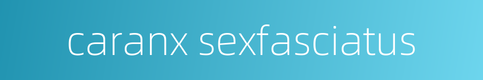 caranx sexfasciatus的同义词