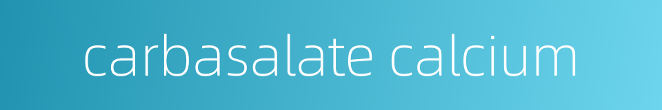 carbasalate calcium的同义词