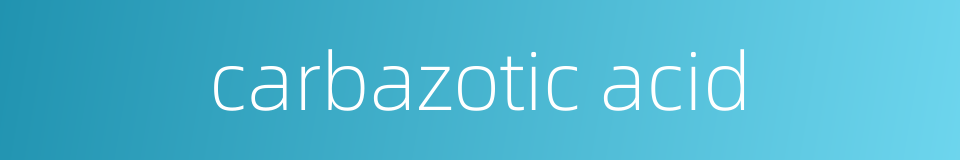 carbazotic acid的同义词
