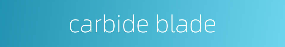 carbide blade的同义词