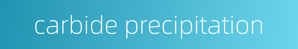 carbide precipitation的同义词