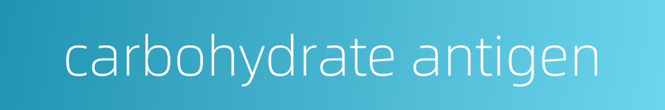 carbohydrate antigen的同义词