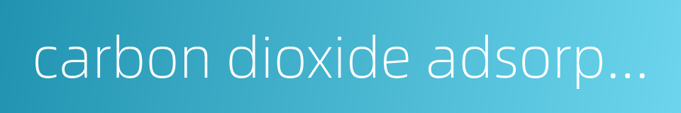 carbon dioxide adsorption的同义词