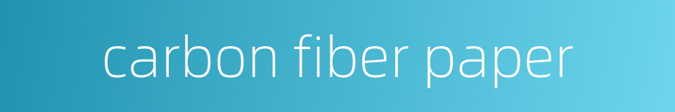 carbon fiber paper的同义词