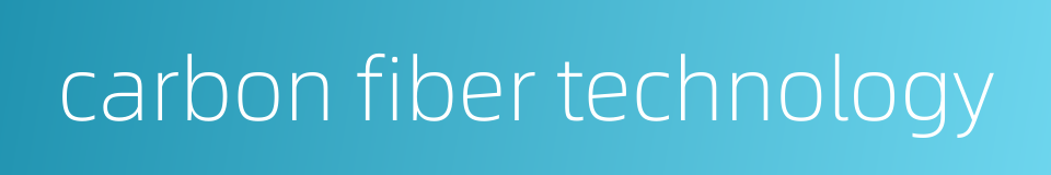 carbon fiber technology的同义词