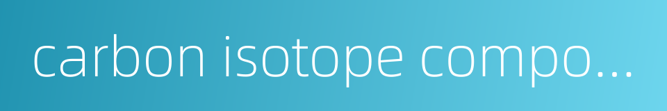 carbon isotope composition的同义词