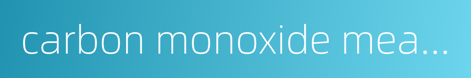 carbon monoxide measuring instrument的同义词