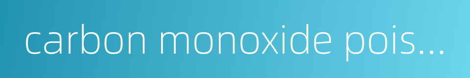 carbon monoxide poisoning的同义词