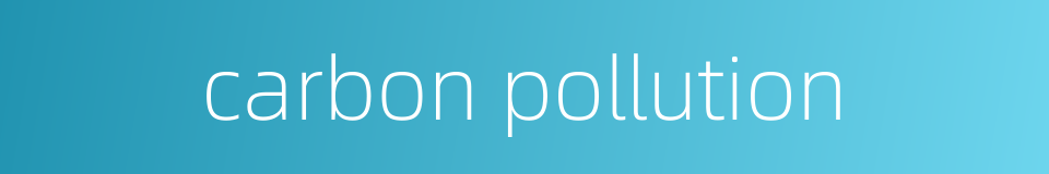 carbon pollution的同义词