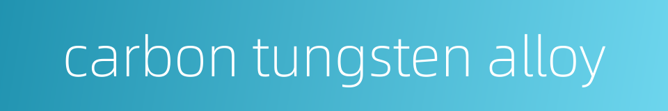 carbon tungsten alloy的同义词