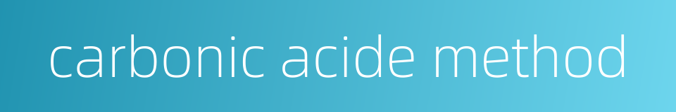 carbonic acide method的同义词