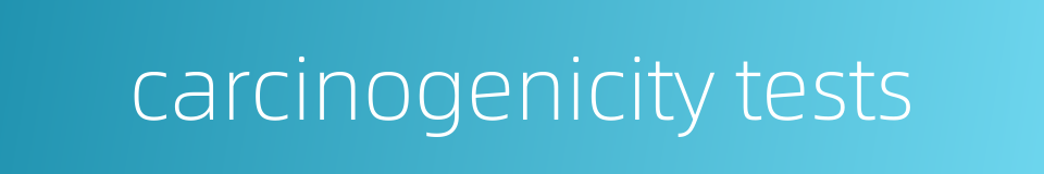 carcinogenicity tests的同义词