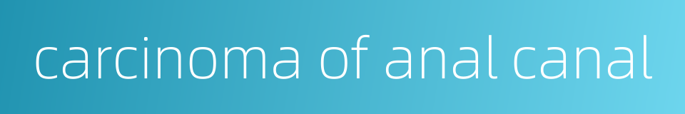carcinoma of anal canal的同义词