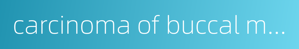 carcinoma of buccal mucosa的同义词