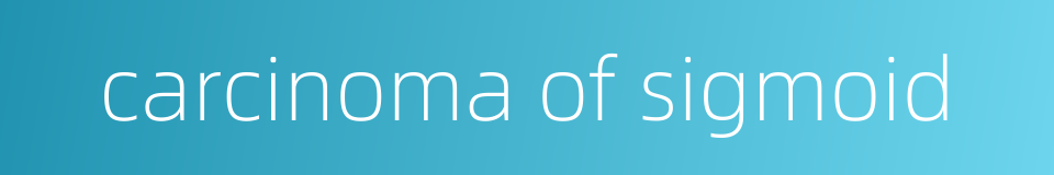 carcinoma of sigmoid的同义词