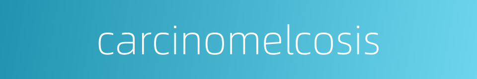 carcinomelcosis的同义词
