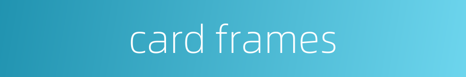 card frames的同义词