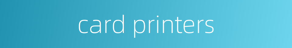 card printers的同义词