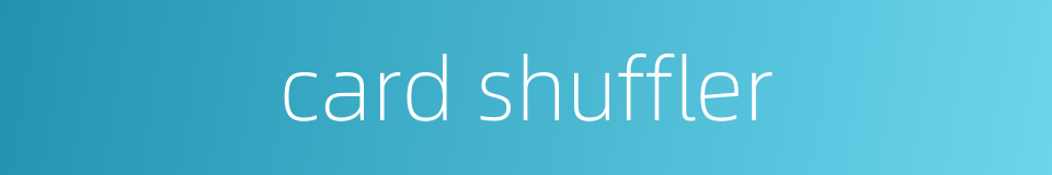 card shuffler的同义词