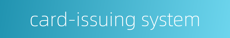 card-issuing system的同义词
