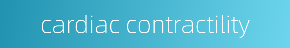 cardiac contractility的同义词