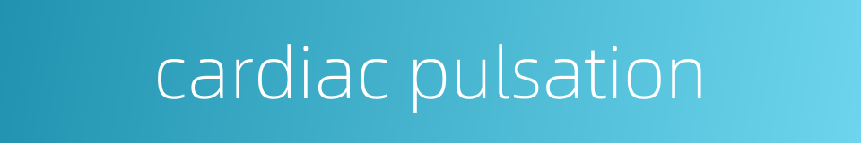 cardiac pulsation的同义词
