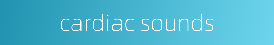 cardiac sounds的同义词