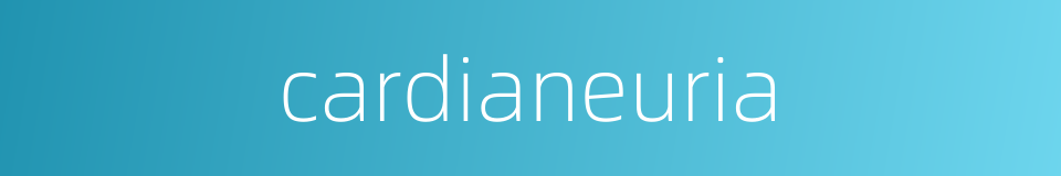 cardianeuria的同义词