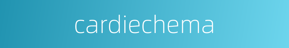 cardiechema的同义词