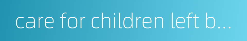 care for children left behind的同义词