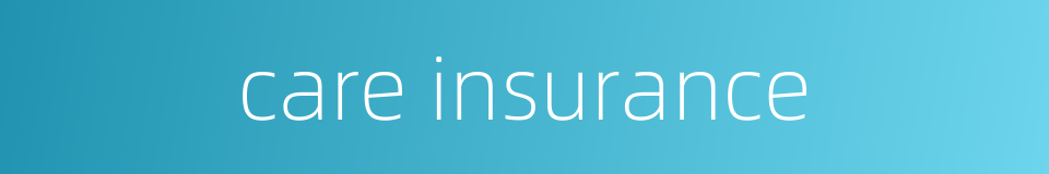 care insurance的同义词