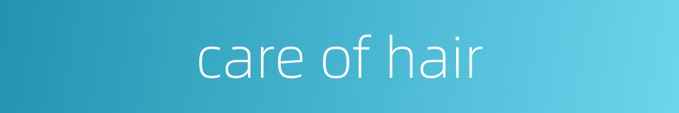 care of hair的同义词