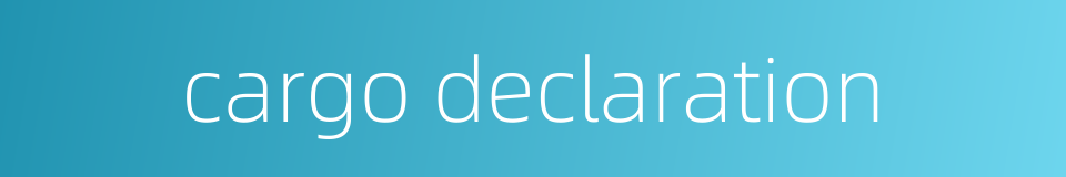 cargo declaration的同义词