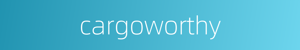 cargoworthy的同义词