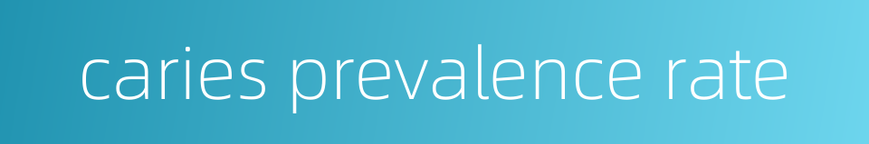 caries prevalence rate的同义词