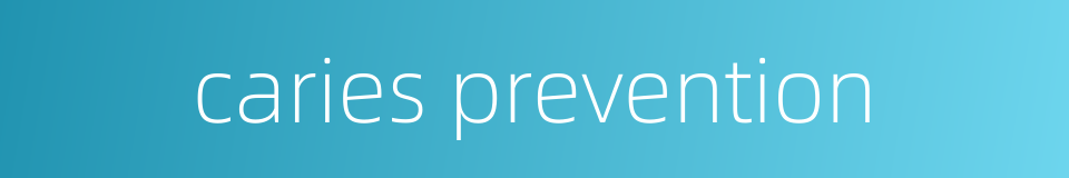 caries prevention的同义词