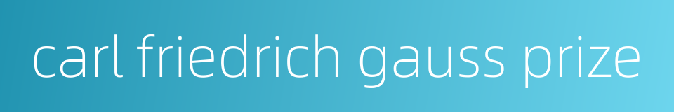 carl friedrich gauss prize的同义词