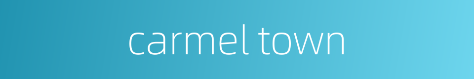 carmel town的同义词