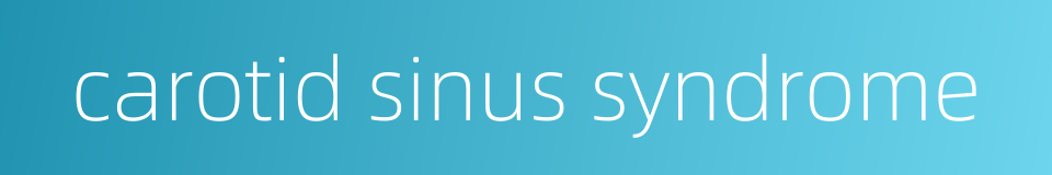 carotid sinus syndrome的同义词