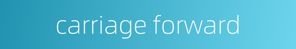carriage forward的同义词