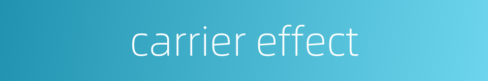 carrier effect的同义词