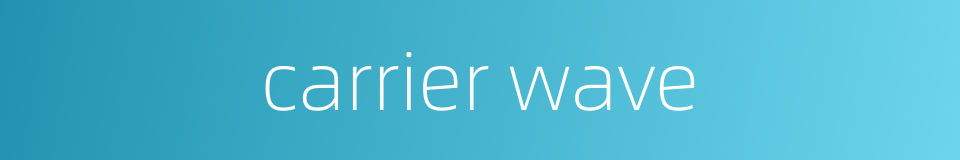 carrier wave的同义词