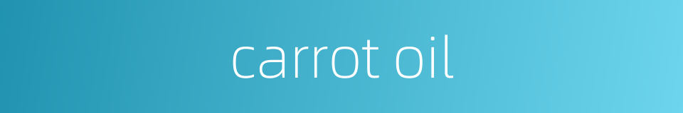 carrot oil的同义词