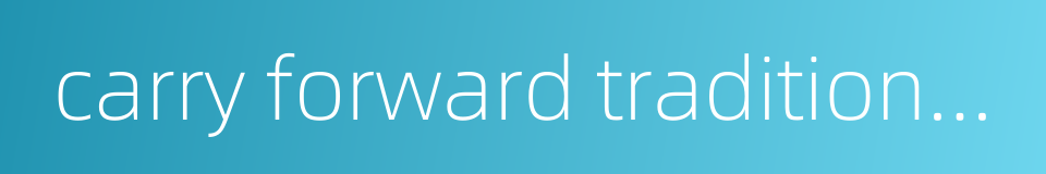 carry forward traditional culture的同义词