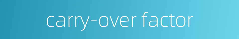 carry-over factor的同义词