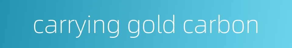carrying gold carbon的同义词
